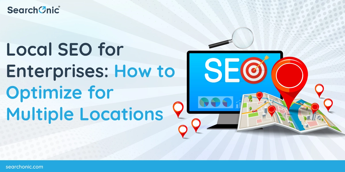 Local SEO for Enterprises: How to Optimize for Multiple Locations