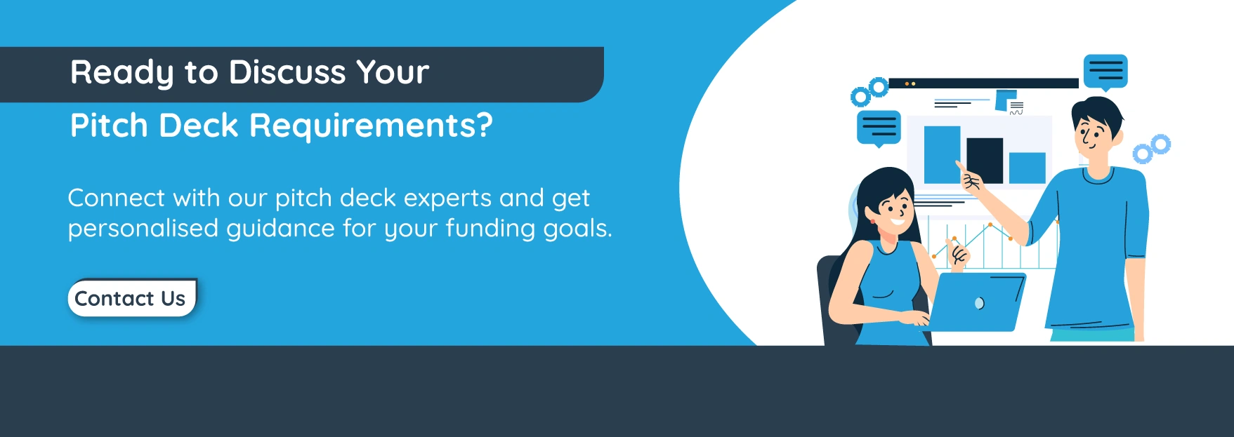 Ready to Discuss Your Pitch Deck Requirements?
