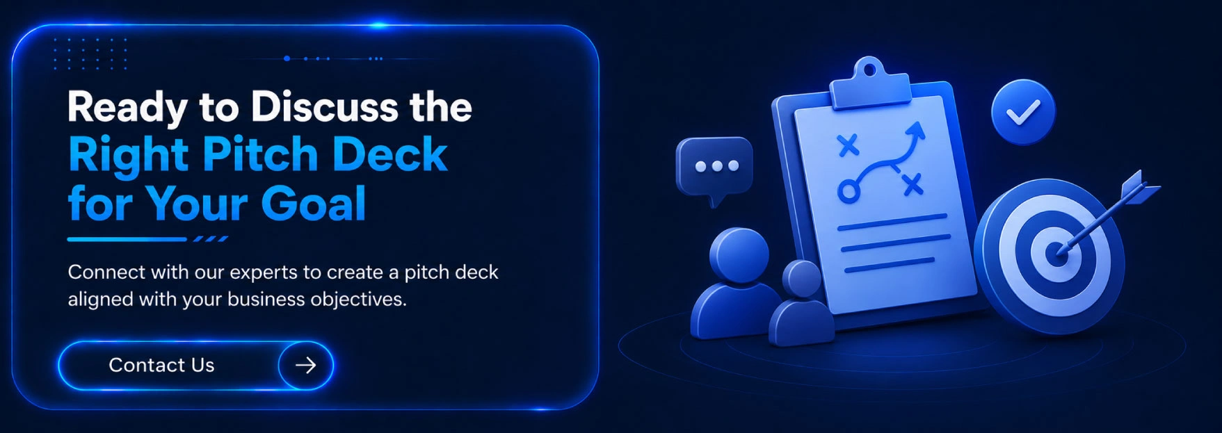 Ready to Discuss the Right Pitch Deck for Your Goal
